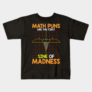 Funny Math Puns Are The First Sine Of Madness Kids T-Shirt